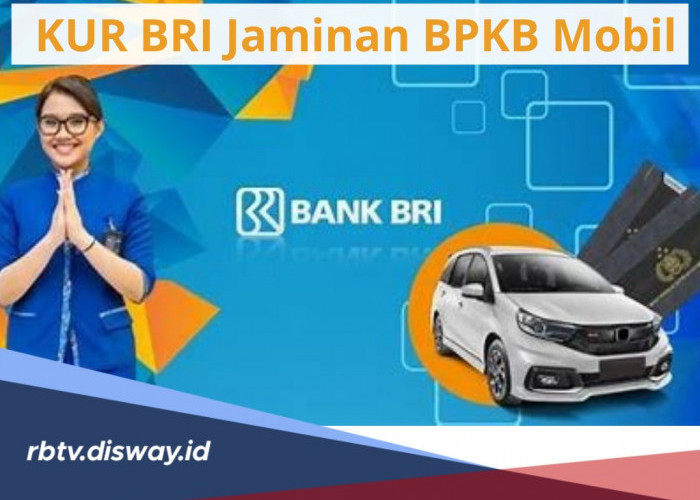 KUR BRI Jaminan BPKB Mobil, Pinjaman Dana Cair Rp 80 Persen Asalkan 5 Persyaratan Ini Terpenuhi