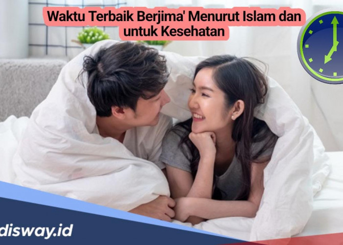 Ini 10 Waktu Terbaik untuk Berjimak Menurut Kesehatan dan Islam