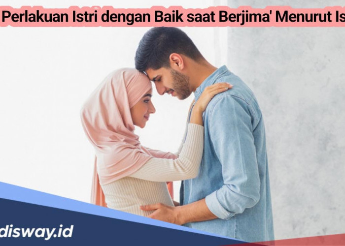 Begini Cara Suami saat Berjimak agar Istri Semakin Bahagia Seperti Ajaran Rasulullah