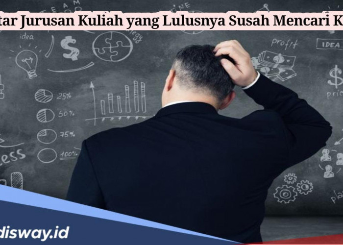 Camaba, Pertimbangkan Sebelum Melangkah! Ini Daftar Jurusan Kuliah yang Lulusnya Susah Mencari Kerja