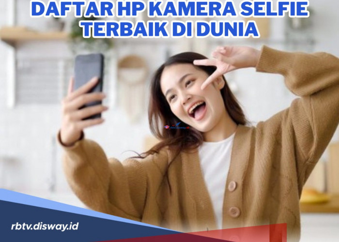 Inilah 8 HP Kamera Selfie Terbaik di Dunia, Kualitas Ngga Usah Diragukan Lagi