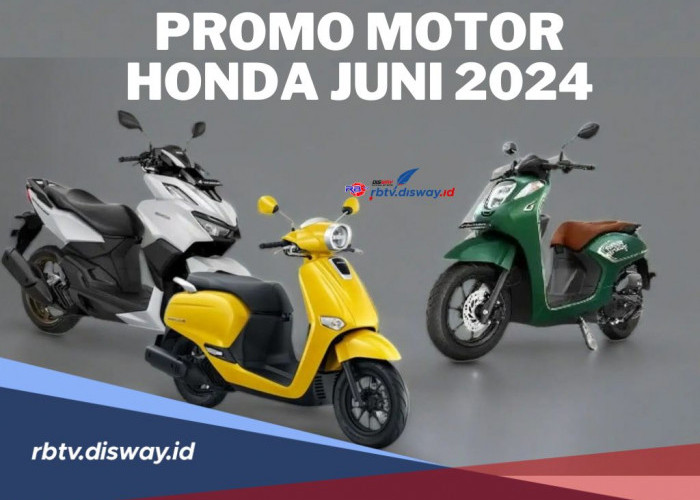 Gokil Abis! Promo Motor Honda di Bulan Juni 2024 Capai Rp 8.500.000 Berbagai Tipe 