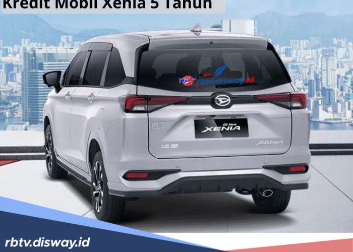 Kredit Mobil Xenia 5 Tahun, Siapkan Minimal DP Segini untuk Cicilan Rp 3 Jutaan