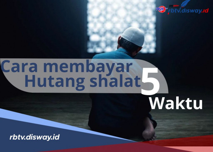 Utang Sholat Harus Dibayar, Ini Cara Gampang Membayar Utang Sholat Wajib 5 Waktu yang Sering Ditinggalkan