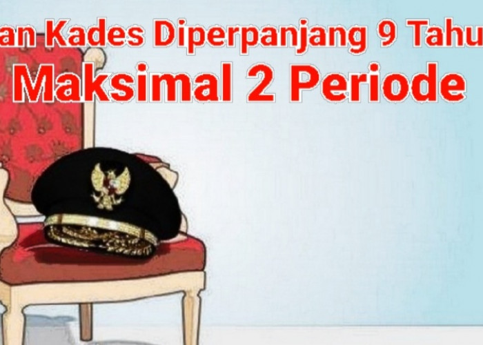 Jabatan Kades Diperpanjang 9 Tahun dan Maksimal 2 Periode, Ini Pendukungnya