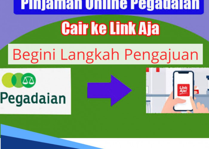 Pinjaman Pegadaian Online, Bisa Ajukan di LinkAja Dalam Hitungan Hari Dana Bisa Cair, Begini Langkah Pengajuan