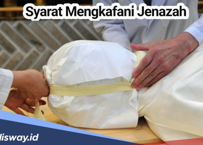 Penting untuk Tahu, Ini Syarat Mengkafani Jenazah, Pahami juga Tata Caranya