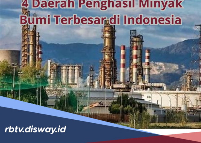 4 Daerah Penghasil Minyak Bumi Terbesar di Indonesia, Mulai yang Terbesar hingga Tertua