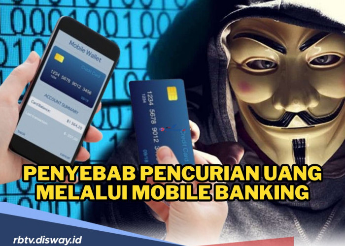 Ini Penyebab Pencurian Uang Melalui Mobile Banking dan Cara Ampuh agar Terhindar dari Penipuan!