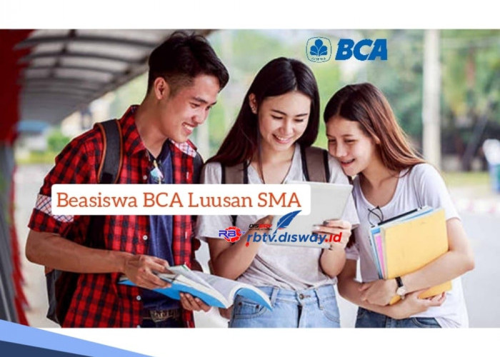 Beasiswa BCA Lulusan SMA, Dapat Uang Saku hingga Bebas Asrama , Ini Persyaratan Pendaftarannya 