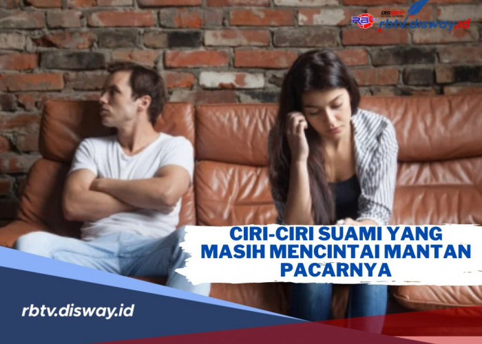 Gawat! Ini Ciri-ciri Suami yang Masih Mencintai Mantan Pacarnya, Para Istri Harus Tahu