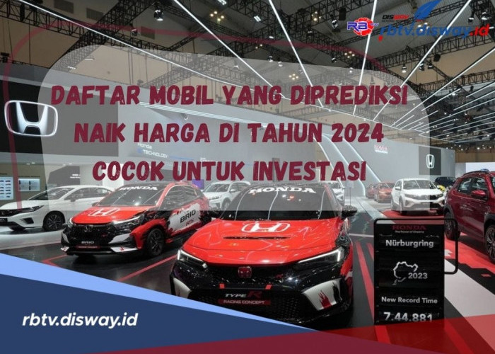 Berikut Daftar Mobil yang Diprediksi Naik Harga di Tahun 2024, Bisa Jadi Pilihan Investasi