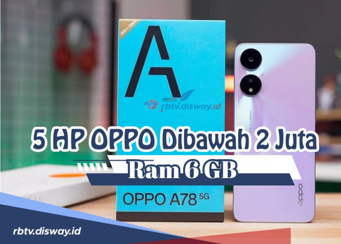 Kualitas Oke Harga Miring, Berikut Daftar 5 HP OPPO Dibawah 2 Juta Ram 6GB