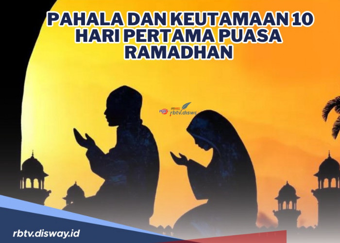 MasyaAllah Ini Pahala dan Keutamaan 10 Hari Pertama Puasa Ramadhan