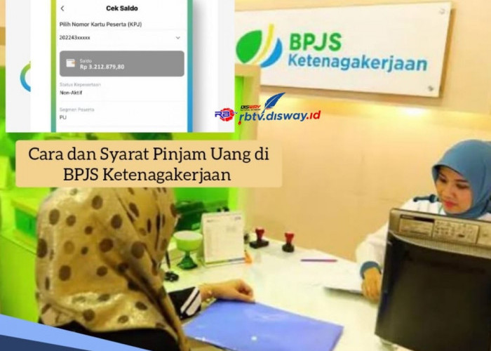 Cara dan Syarat Pinjam Uang di BPJS Ketenagakerjaan, Dapatkan Dana Rp 15 Juta dengan Bunga Rendah