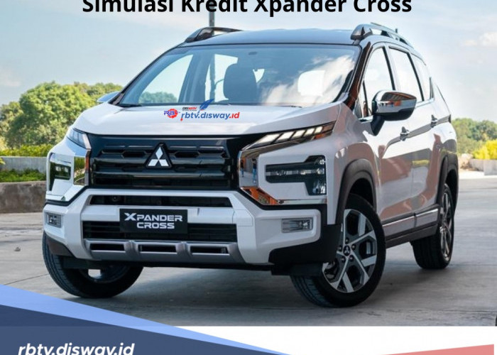 Simulasi Kredit Mitsubishi Xpander Cross, Cicilan Rendah Rp 5 Juta, Kendaraan Crossover Multifungsi