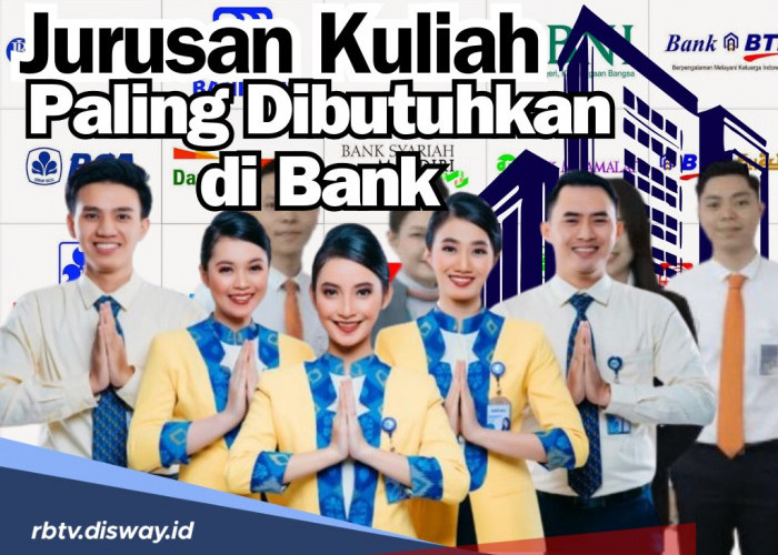 Ingin Kerja di Bank? Berikut Daftar Jurusan Kuliah yang Paling Dibutuhkan Bank, Catat!