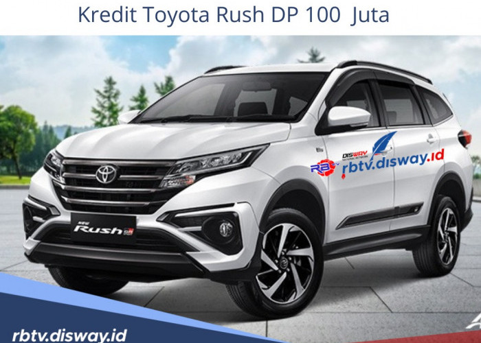 Kredit Rush DP 100 Juta, Berapa Lama Tenor dan Besaran Angsuran Per Bulan untuk Memilikinya?