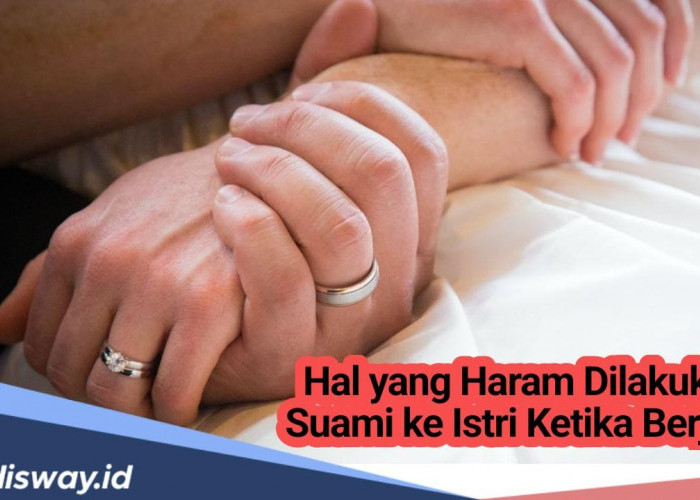 Dua Hal yang Haram Dilakukan Suami Kepada Istri ketika Berjimak, Apa saja?