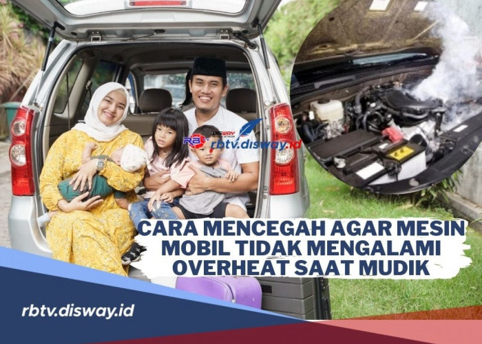 Begini Cara Mencegah Mesin Mobil agar Tidak Mengalami Overheat saat Mudik Lebaran