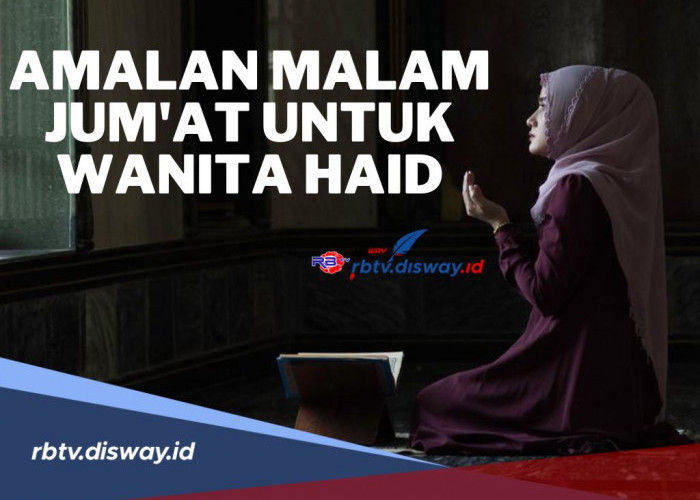 Muslimah Harus Tahu! Ini Amalam Malam Jumat untuk Wanita Haid agar Mendapatkan Pahala