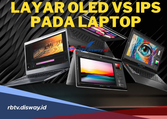 Mana yang Paling Oke? Berikut Perbedaan dan Kelebihan Layar OLED vs IPS pada Laptop