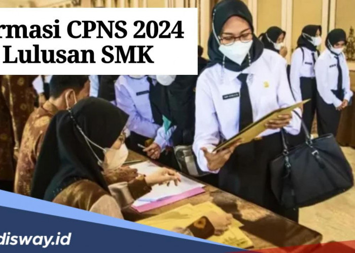 Ini Formasi CPNS 2024 untuk Lulusan SMK, Lengkap dengan Tahapan Seleksi dan Syaratnya