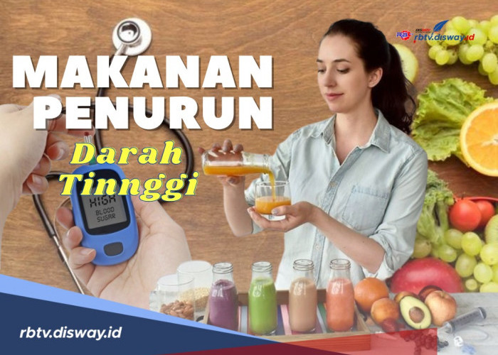 Agar Tetap Sehat, Ini 6 Jenis Makanan Menurunkan Darah Tinggi dengan Cepat, Ketahui juga Penyebabnya